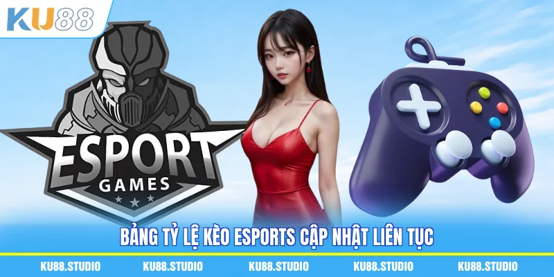Bảng tỷ lệ kèo esports cập nhật liên tục