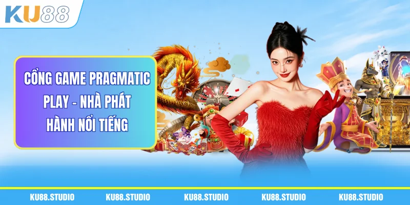 Cổng Game Pragmatic Play - Nhà Phát Hành Nổi Tiếng