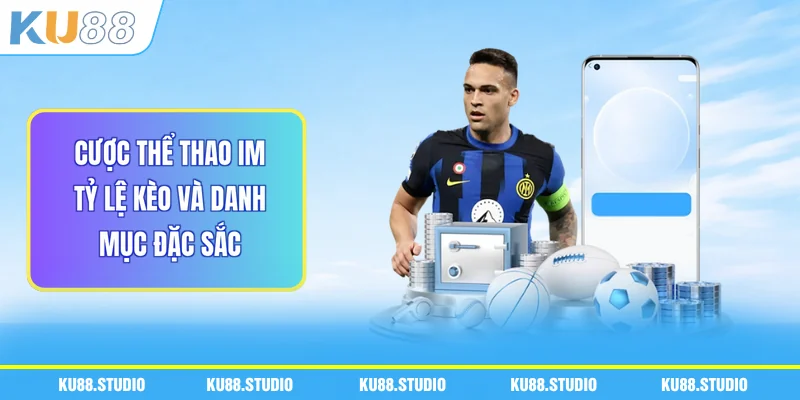 Cược Thể Thao Im - Tỷ Lệ Kèo Và Danh Mục Đặc Sắc