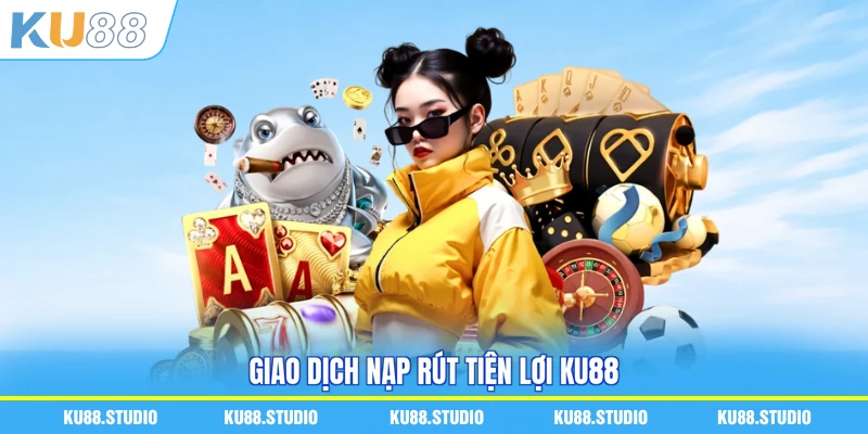 Giao dịch nạp rút tiện lợi KU88