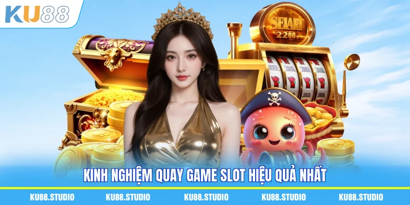 Kinh nghiệm quay game slot hiệu quả nhất