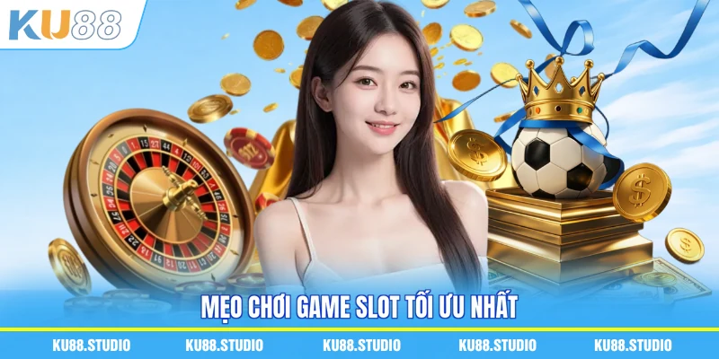 Mẹo chơi game slot tối ưu nhất