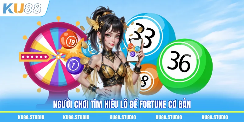 Người chơi tìm hiểu lô đề Fortune cơ bản