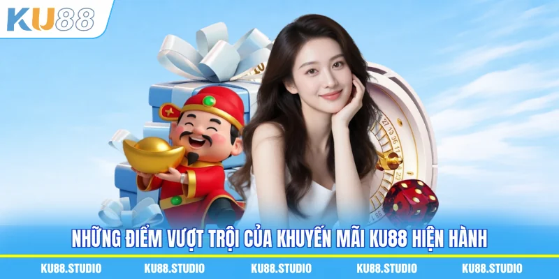 Những điểm vượt trội của khuyến mãi KU88 hiện hành