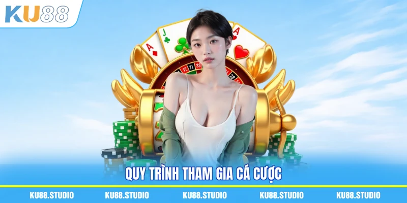 Quy trình tham gia cá cược