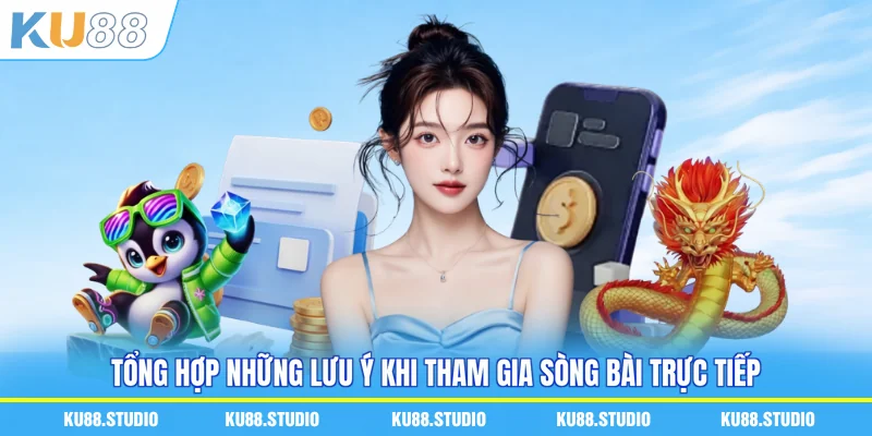 Tổng hợp những lưu ý khi tham gia sòng bài trực tiếp