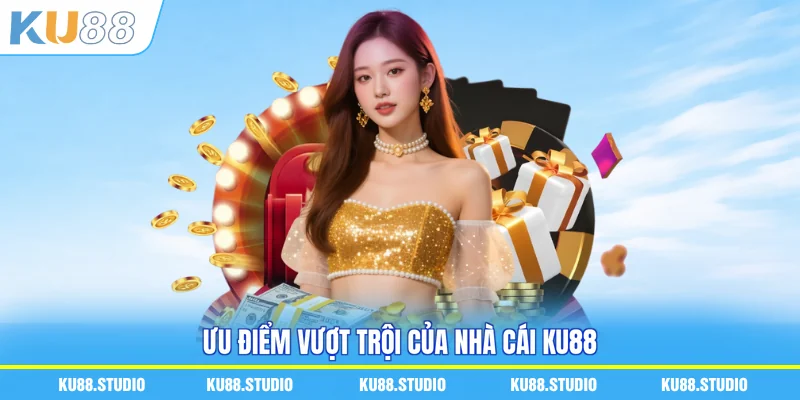 Ưu điểm vượt trội của nhà cái KU88